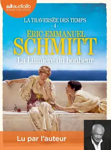 Éric-Emmanuel Schmitt, "La traversée des temps, tome 4 : La lumière du bonheur"