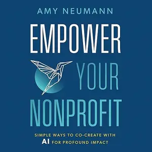 Empower Your Nonprofit: Simple Ways to Co-Create with AI for Profound Impact [Audiobook]