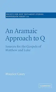 An Aramaic Approach to Q: Sources for the Gospels of Matthew and Luke