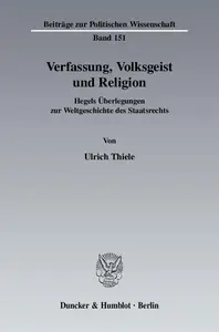 Verfassung, Volksgeist und Religion: Hegels Überlegungen zur Weltgeschichte des Staatsrechts