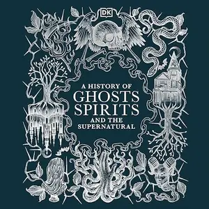 A History of Ghosts, Spirits and Other Supernatural Phenomena [Audiobook]