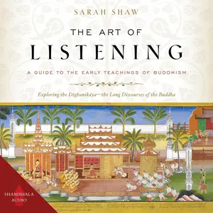 The Art of Listening: A Guide to the Early Teachings of Buddhism