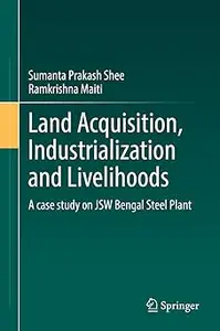 Land Acquisition, Industrialization and Livelihoods: A case study on JSW Bengal Steel Plant