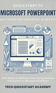 Quickstart To Microsoft Powerpoint: Mastering Presentations With Ease