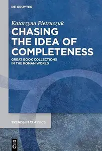 Chasing the Idea of Completeness: Great Book Collections in the Roman World