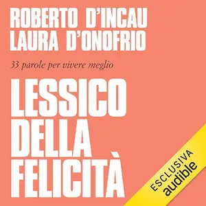 «Il lessico della felicità? 33 parole per vivere meglio» by Roberto D'Incau, Laura D'Onofrio