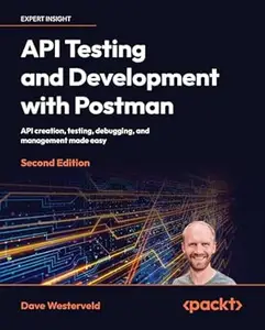 API Testing and Development with Postman: API creation, testing, debugging, and management made easy