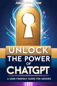 Unlock the Power of ChatGPT: A User-Friendly Guide for Seniors