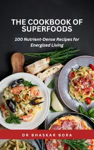 The Power of Superfoods: 100 Nutrient-Dense Recipes for Energized Living