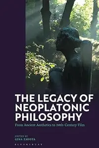 Legacy of Neoplatonic Philosophy, The: From Ancient Aesthetics to 20th-Century Film