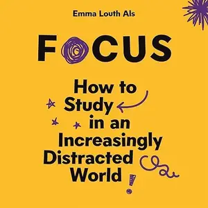 Focus: How to Study in an Increasingly Distracted World [Audiobook]