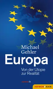 Europas Weg: Von der Utopie zur Zukunft der EU - Michael Gehler