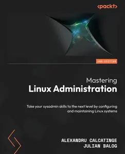 Mastering Linux Administration - Second Edition: Take your sysadmin skills to the next level