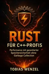 Rust für C++-Profis: Performance mit garantierter Speichersicherheit ohne Garbage Collection