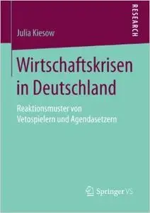 Wirtschaftskrisen in Deutschland: Reaktionsmuster von Vetospielern und Agendasetzern