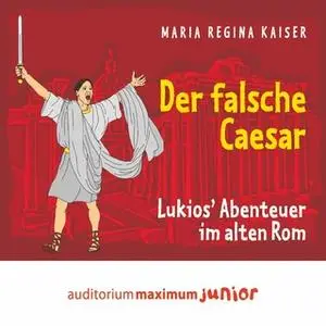 «Der falsche Caesar: Lukios' Abenteuer im alten Rom» by Maria Regina Kaiser