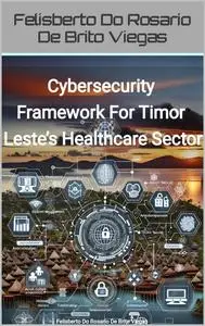 Cybersecurity Framework For Timor Leste’s Healthcare Sector