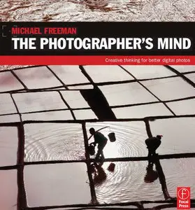 The Photographer's Mind: Creative Thinking for Better Digital Photos (repost)