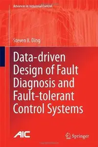 Data-Driven Design of Fault Diagnosis and Fault-Tolerant Control Systems (Advances in Industrial Control) (Repost)