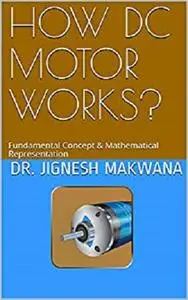 How DC Motor Works?: Fundamental Concept & Mathematical Representation
