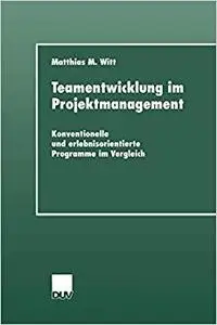 Teamentwicklung im Projektmanagement. Konventionelle und erlebnisorientierte Programme im Vergleich