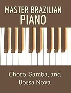 Master Brazilian Piano: Choro, Samba, and Bossa Nova
