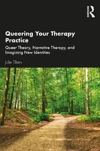 Queering Your Therapy Practice: Queer Theory, Narrative Therapy, and Imagining New Identities