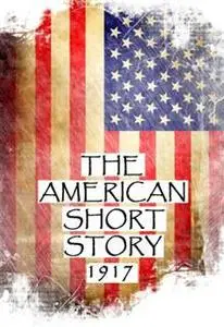 «The American Short Story, 1917» by Lawrence Perry, Mary Synon, Susan Glaspell