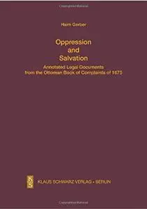 Oppression and salvation : annotated legal documents from the Ottoman Book of Complaints of 1675