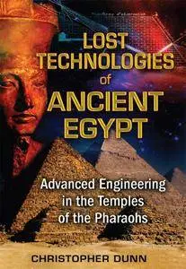 Lost Technologies of Ancient Egypt: Advanced Engineering in the Temples of the Pharaohs (repost)