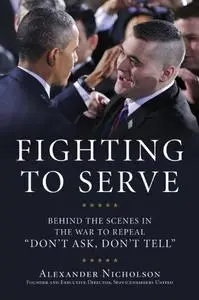 Fighting to Serve: Behind the Scenes in the War to Repeal "Don't Ask, Don't Tell"