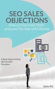 How To Overcome Sales Objections in SEO and Land the Sale of A Life Time!