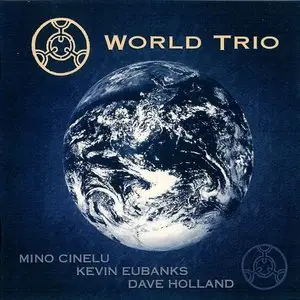 Mino Cinelu / Kevin Eubanks / Dave Holland - World Trio (1995) {Intuition}