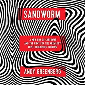 Sandworm: A New Era of Cyberwar and the Hunt for the Kremlin's Most Dangerous Hackers [Audiobook]