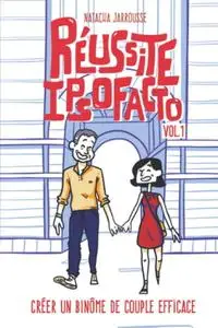 Natacha Jarrousse, "Réussite Ipso Facto Vol .1: Créer un binôme de couple efficace"