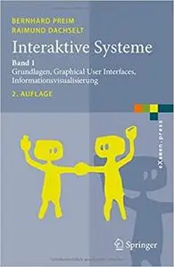 Interaktive Systeme: Band 1: Grundlagen, Graphical User Interfaces, Informationsvisualisierung (Repost)