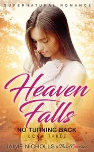 «Heaven Falls – No Turning Back (Book 3) Supernatural Romance» by Third Cousins