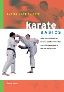 Karate Basics: Everything You Need to Get Started in Karate - from Basic Punches to Training and Tournaments