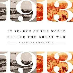 1913: In Search of the World Before the Great War [Audiobook]