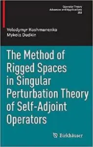 The Method of Rigged Spaces in Singular Perturbation Theory of Self-Adjoint Operators [Repost]