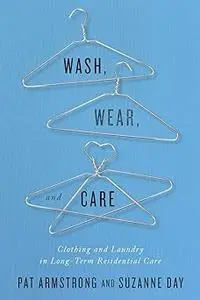 Wash, Wear, and Care: Clothing and Laundry in Long-Term Residential Care