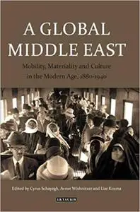 A Global Middle East: Mobility, Materiality and Culture in the Modern Age, 1880-1940
