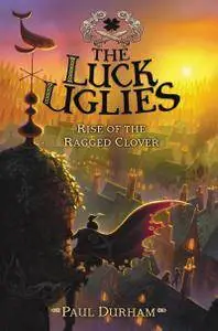 The Luck Uglies #3: Rise of the Ragged Clover