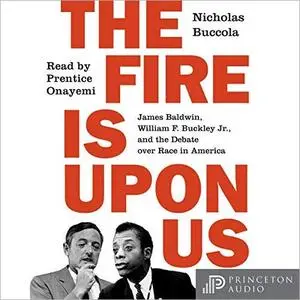 The Fire Is upon Us: James Baldwin, William F. Buckley Jr., and the Debate over Race in America [Audiobook]