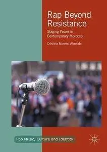 Rap Beyond Resistance: Staging Power in Contemporary Morocco (Pop Music, Culture and Identity)