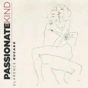 Clarence Bucaro - Passionate Kind (2018)