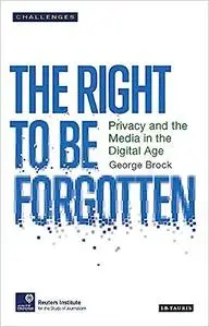 The Right to Forget: Privacy and the Media in the Digital Age