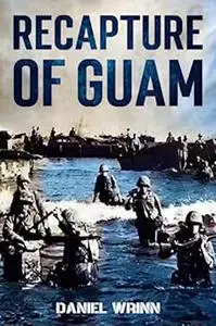 Recapture of Guam: 1944 Battle and Liberation of Guam
