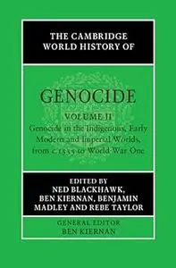 The Cambridge World History of Genocide: Volume 2, Genocide in the Indigenous, Early Modern and Imperial Worlds, from c.