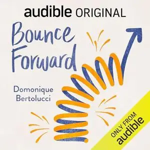 Bounce Forward: How to Build Resilience and Thrive Through Life’s Curveballs [Audiobook]